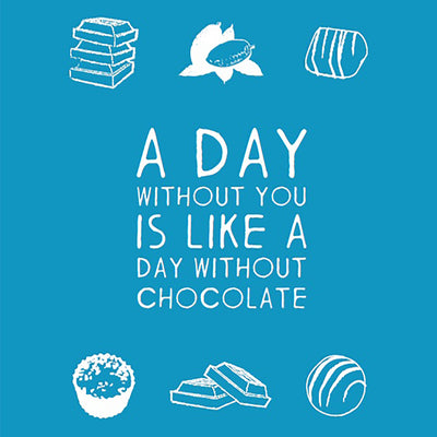 A Day with out you is like a day without chocolate Greeting Card